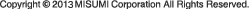 Copyright © 2013 MISUMI Corporation All Rights Reserved. 